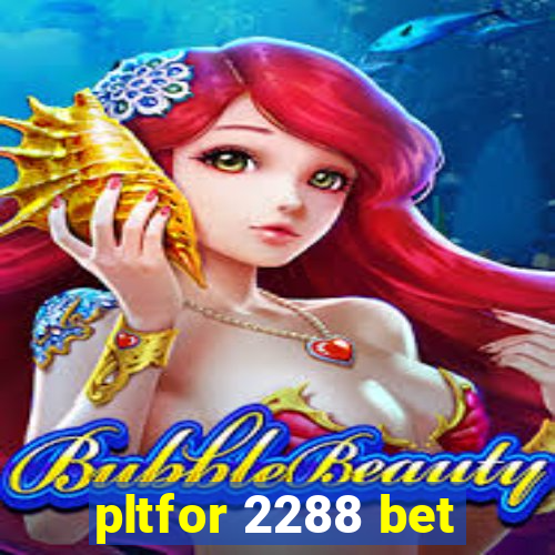 pltfor 2288 bet